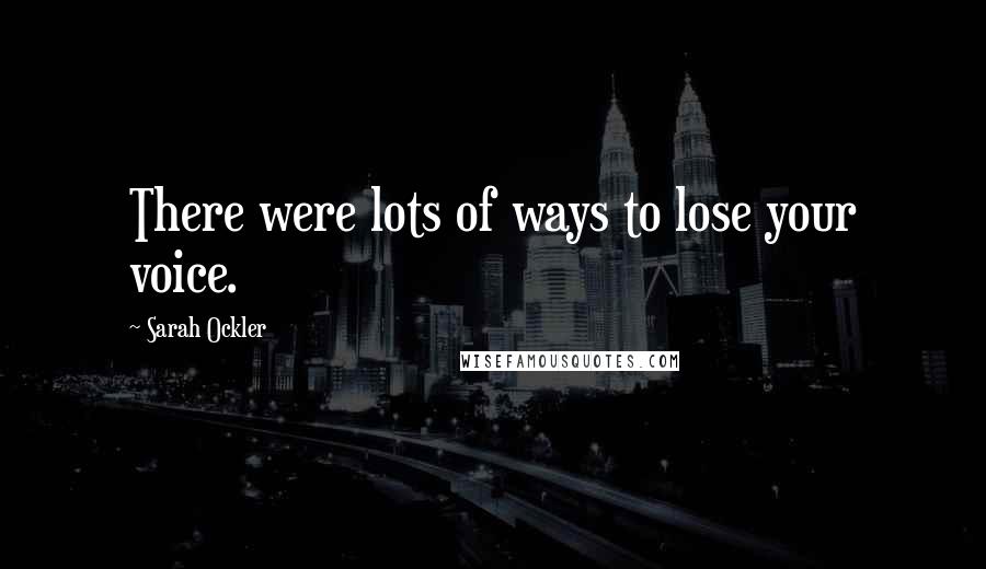 Sarah Ockler Quotes: There were lots of ways to lose your voice.