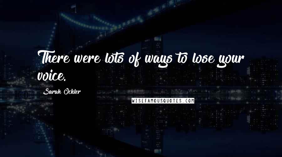 Sarah Ockler Quotes: There were lots of ways to lose your voice.