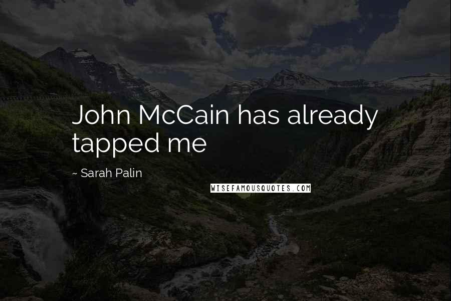 Sarah Palin Quotes: John McCain has already tapped me