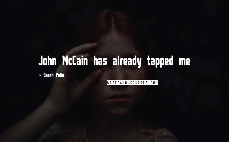 Sarah Palin Quotes: John McCain has already tapped me