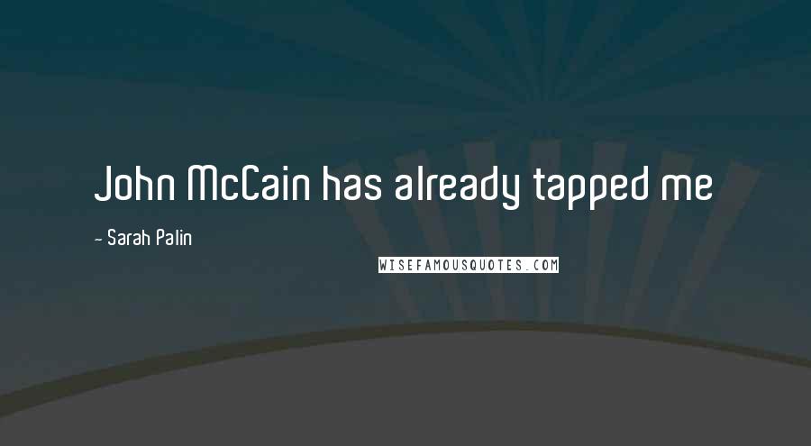 Sarah Palin Quotes: John McCain has already tapped me