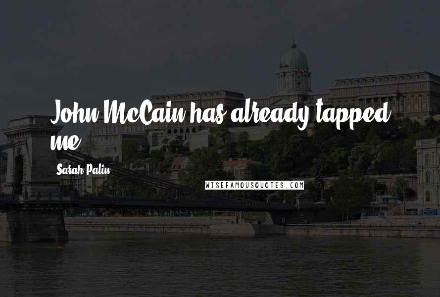 Sarah Palin Quotes: John McCain has already tapped me