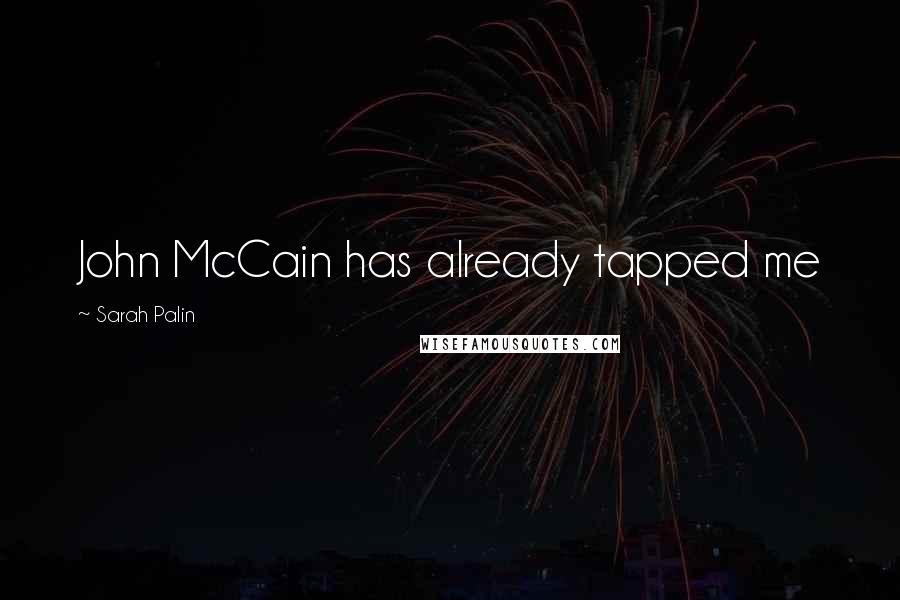 Sarah Palin Quotes: John McCain has already tapped me