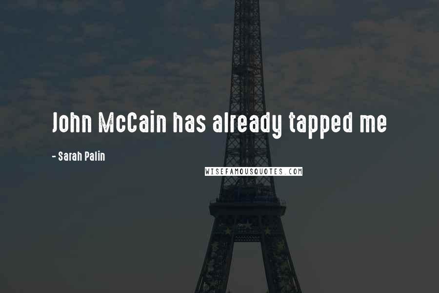 Sarah Palin Quotes: John McCain has already tapped me