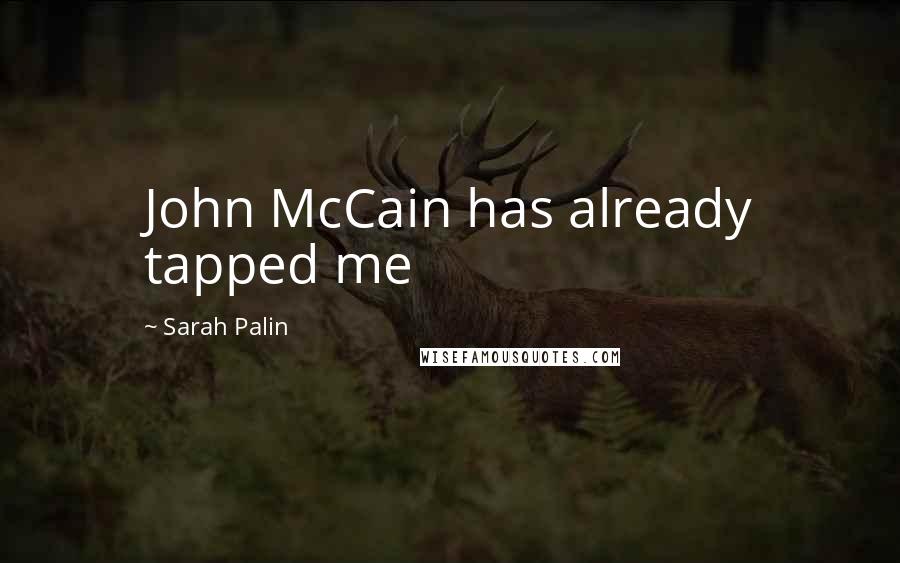 Sarah Palin Quotes: John McCain has already tapped me