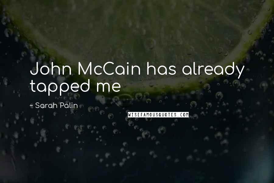 Sarah Palin Quotes: John McCain has already tapped me