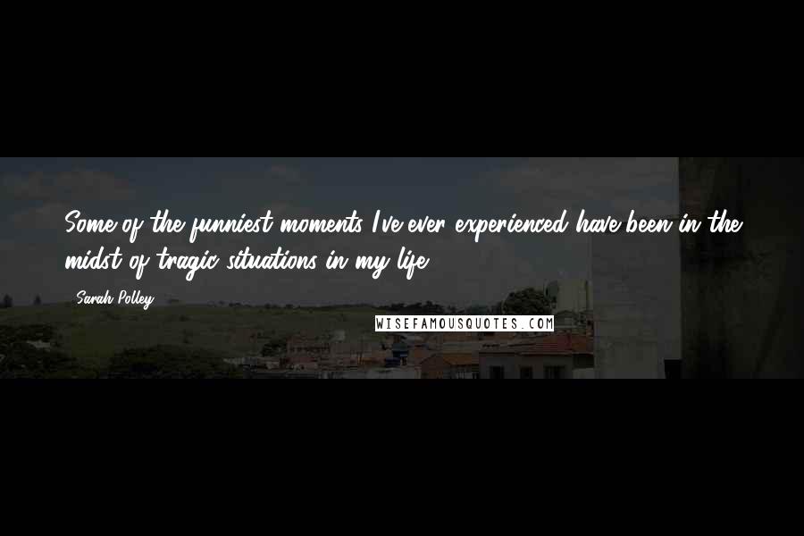 Sarah Polley Quotes: Some of the funniest moments I've ever experienced have been in the midst of tragic situations in my life.