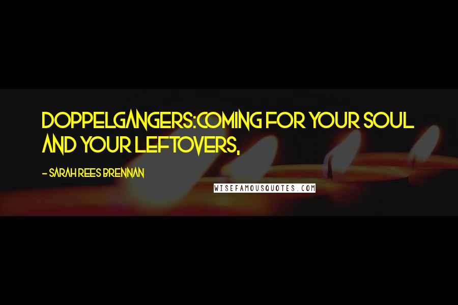 Sarah Rees Brennan Quotes: Doppelgangers:coming for your soul and your leftovers,