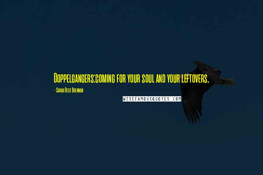 Sarah Rees Brennan Quotes: Doppelgangers:coming for your soul and your leftovers,