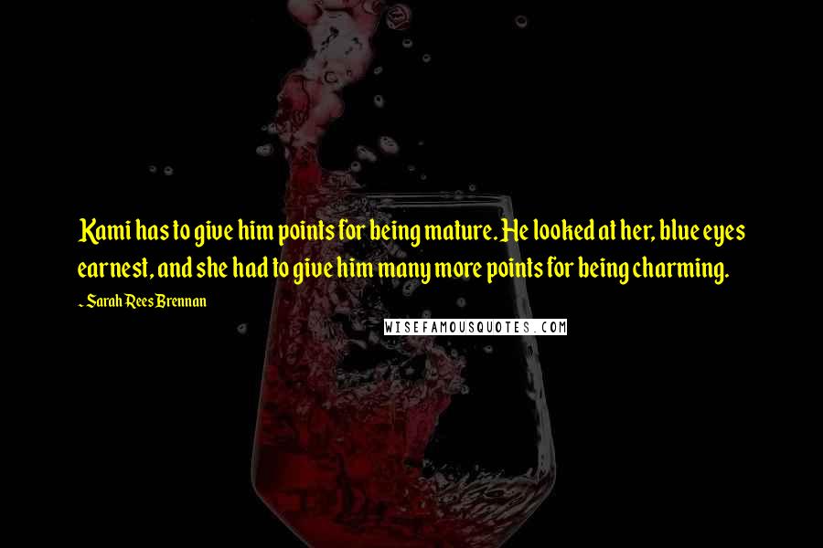 Sarah Rees Brennan Quotes: Kami has to give him points for being mature. He looked at her, blue eyes earnest, and she had to give him many more points for being charming.