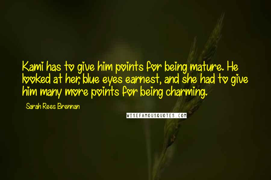 Sarah Rees Brennan Quotes: Kami has to give him points for being mature. He looked at her, blue eyes earnest, and she had to give him many more points for being charming.