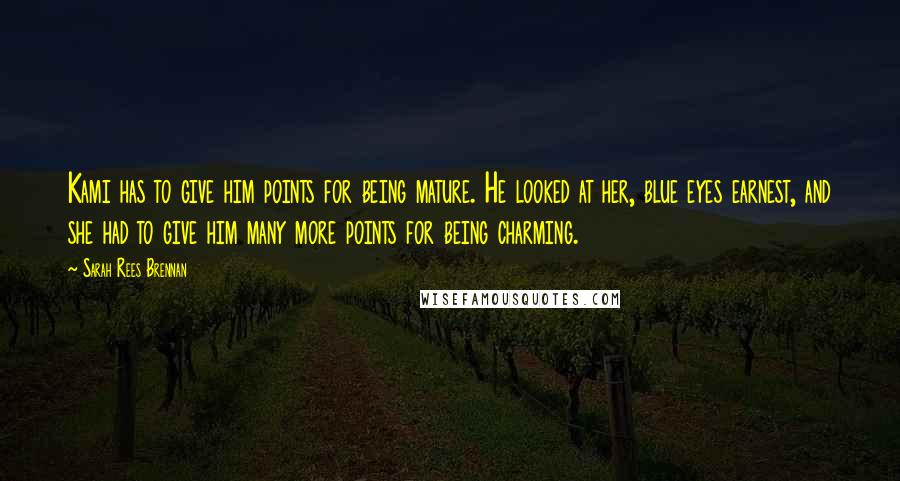 Sarah Rees Brennan Quotes: Kami has to give him points for being mature. He looked at her, blue eyes earnest, and she had to give him many more points for being charming.