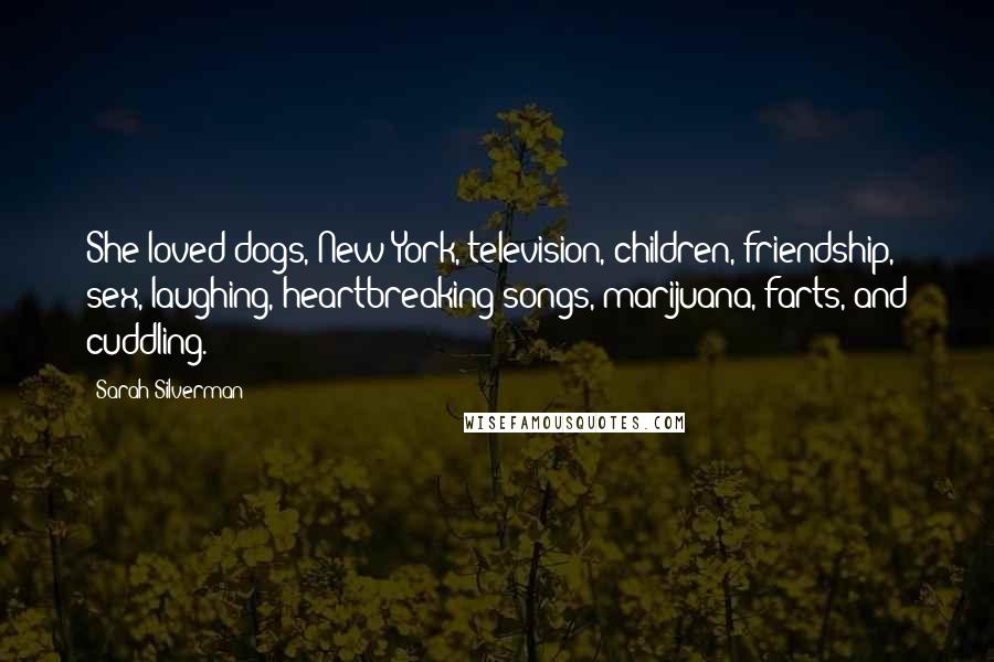 Sarah Silverman Quotes: She loved dogs, New York, television, children, friendship, sex, laughing, heartbreaking songs, marijuana, farts, and cuddling.