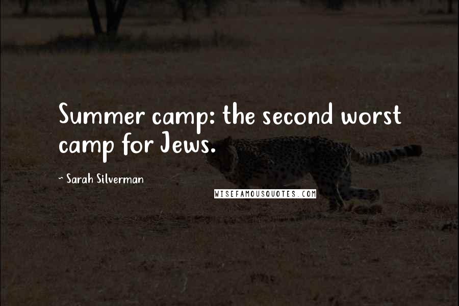 Sarah Silverman Quotes: Summer camp: the second worst camp for Jews.