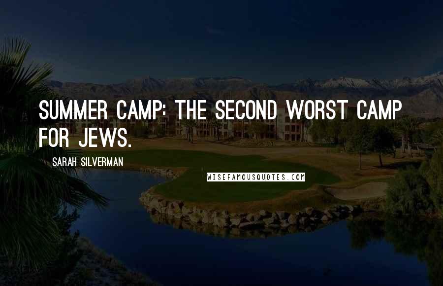 Sarah Silverman Quotes: Summer camp: the second worst camp for Jews.