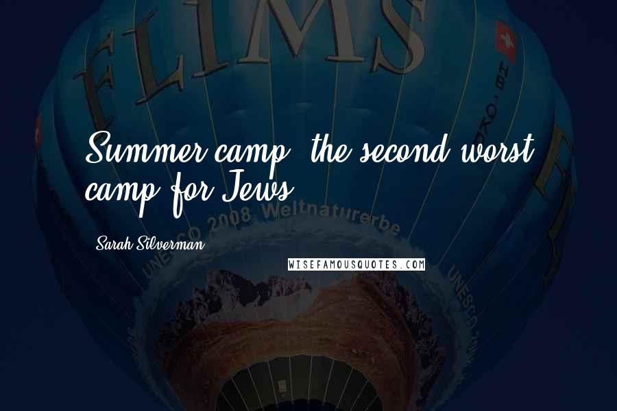 Sarah Silverman Quotes: Summer camp: the second worst camp for Jews.