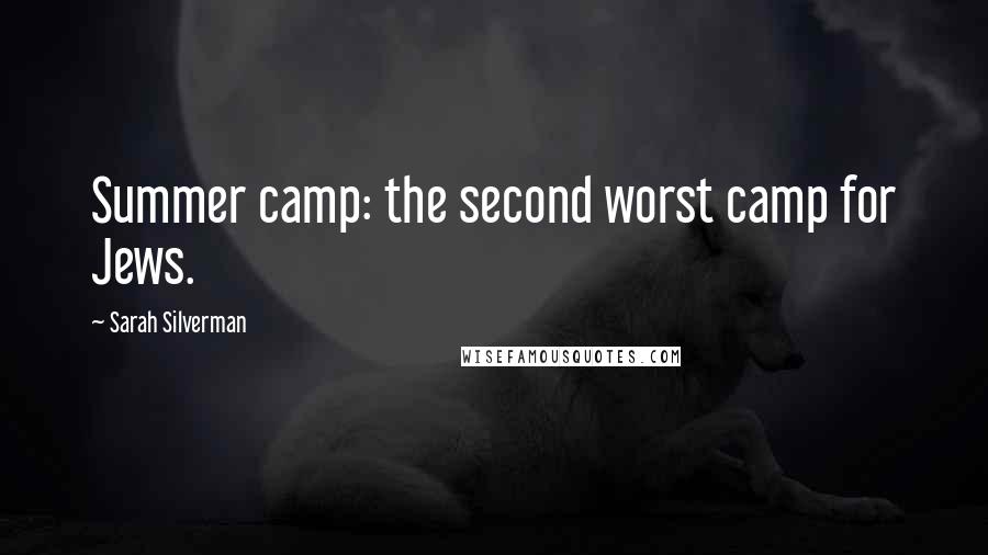 Sarah Silverman Quotes: Summer camp: the second worst camp for Jews.