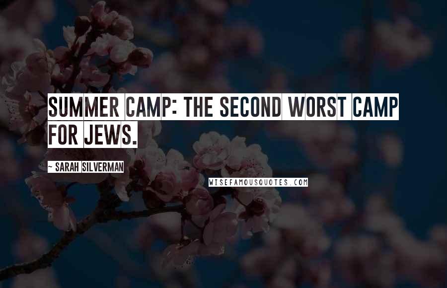 Sarah Silverman Quotes: Summer camp: the second worst camp for Jews.