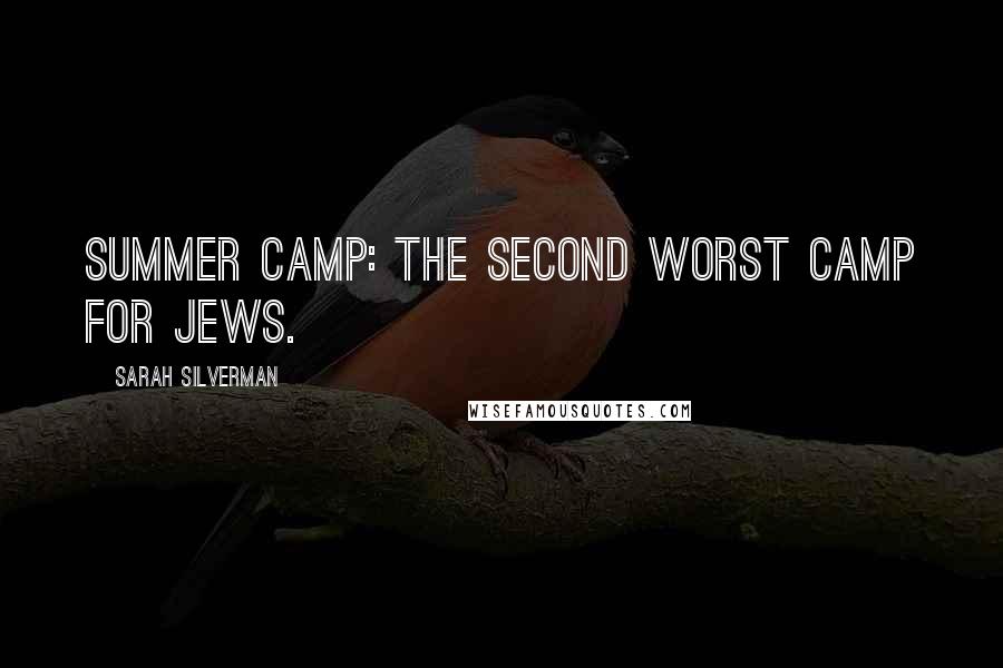 Sarah Silverman Quotes: Summer camp: the second worst camp for Jews.