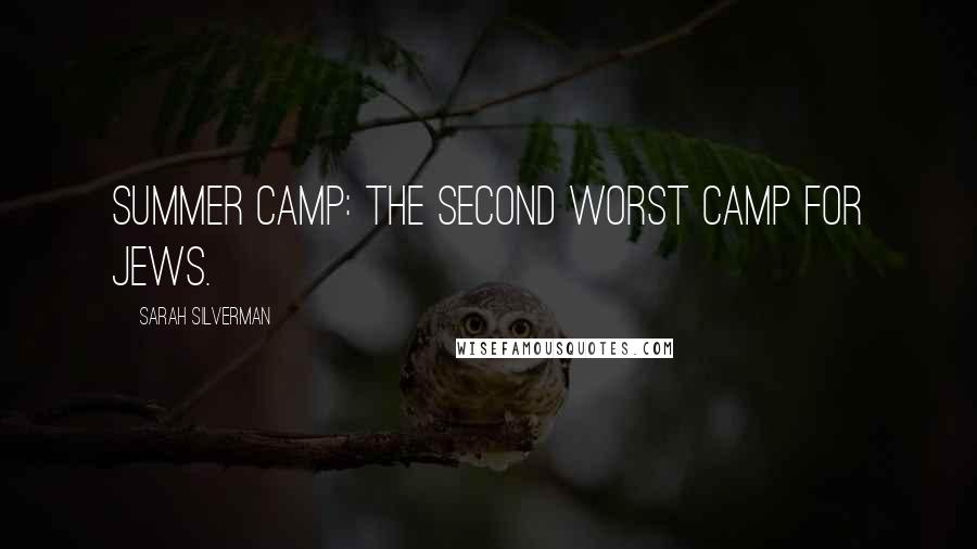 Sarah Silverman Quotes: Summer camp: the second worst camp for Jews.