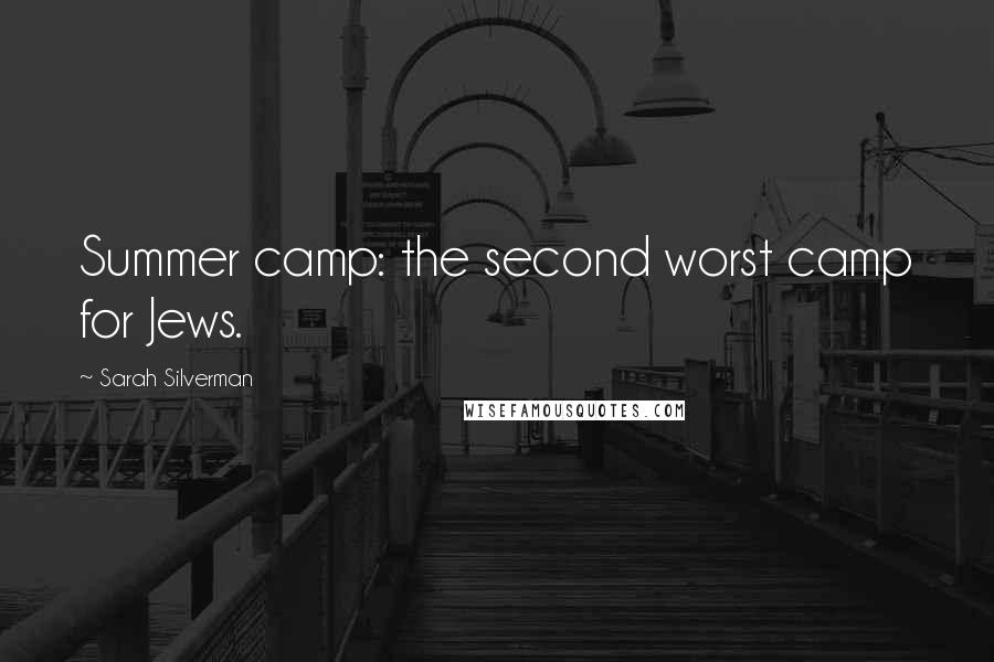 Sarah Silverman Quotes: Summer camp: the second worst camp for Jews.