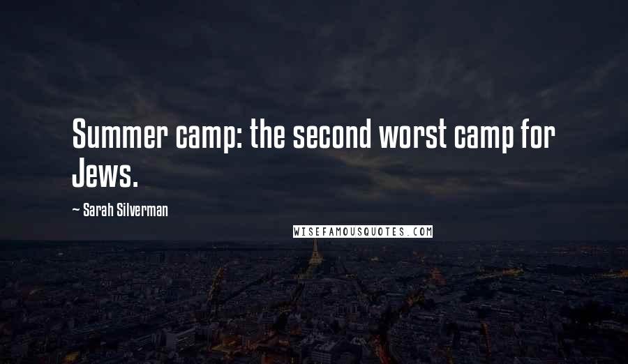 Sarah Silverman Quotes: Summer camp: the second worst camp for Jews.