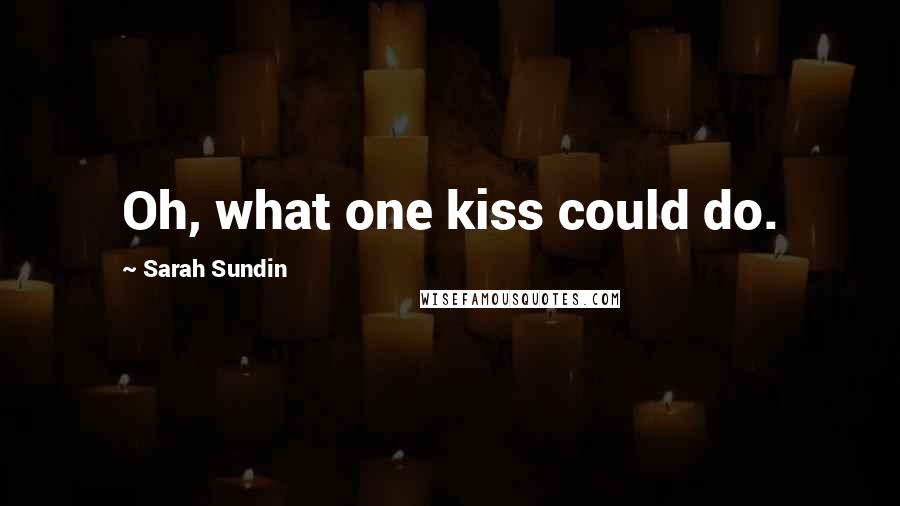 Sarah Sundin Quotes: Oh, what one kiss could do.