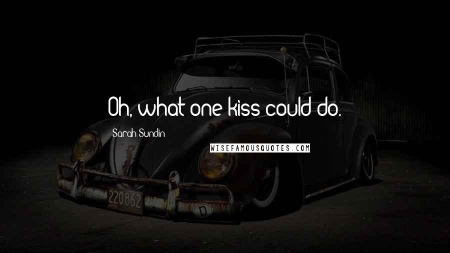 Sarah Sundin Quotes: Oh, what one kiss could do.
