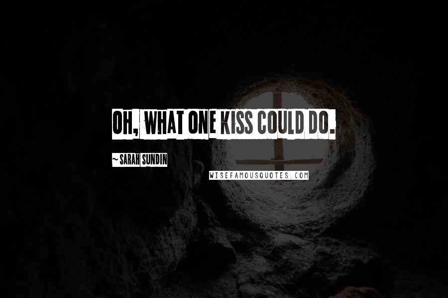 Sarah Sundin Quotes: Oh, what one kiss could do.