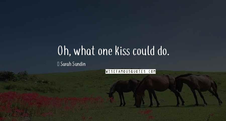 Sarah Sundin Quotes: Oh, what one kiss could do.