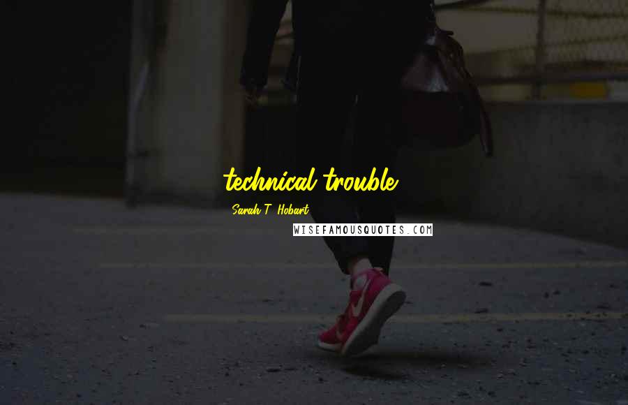 Sarah T. Hobart Quotes: technical trouble?