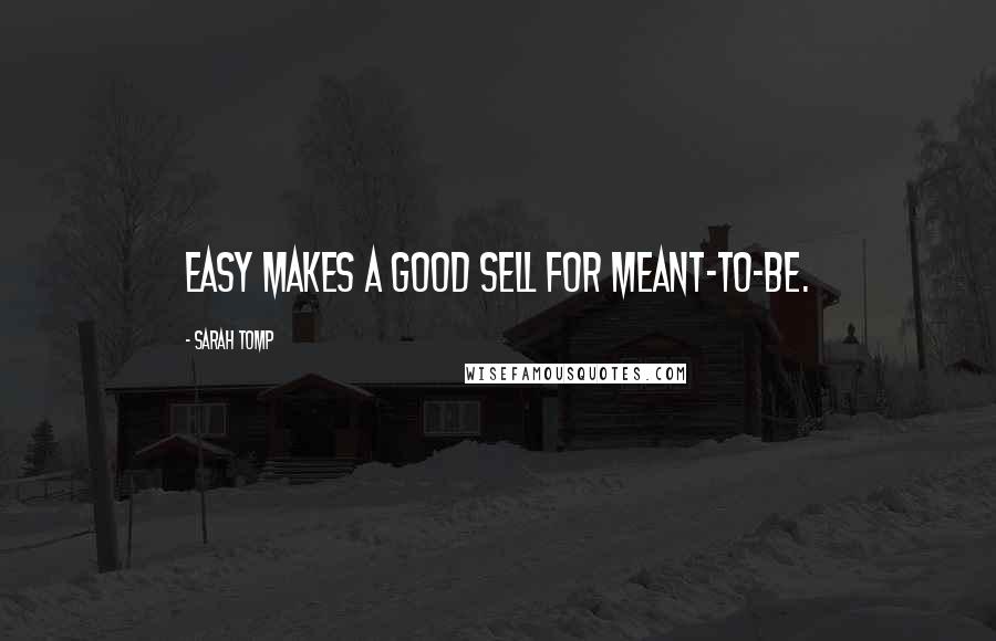 Sarah Tomp Quotes: Easy makes a good sell for meant-to-be.
