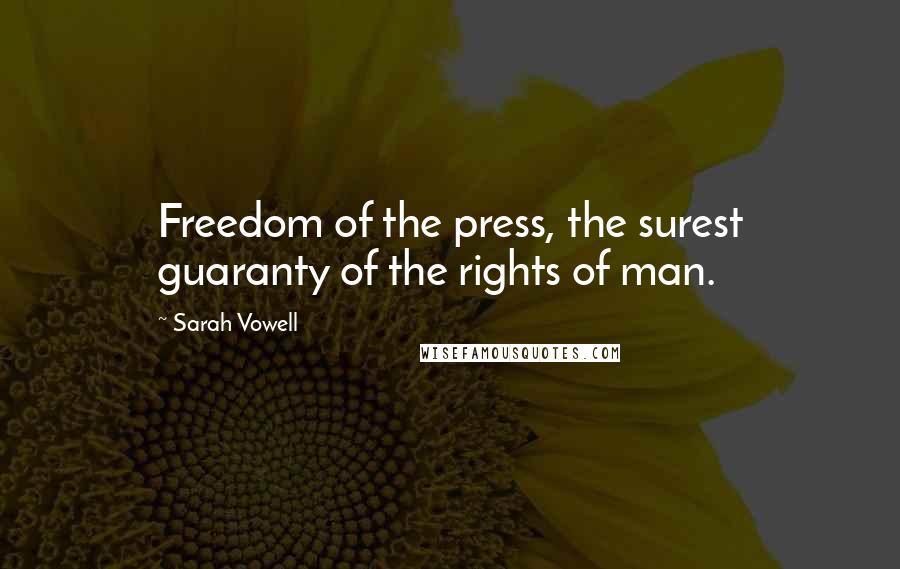 Sarah Vowell Quotes: Freedom of the press, the surest guaranty of the rights of man.