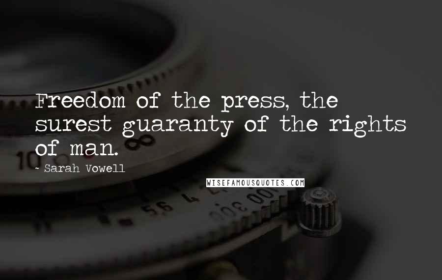 Sarah Vowell Quotes: Freedom of the press, the surest guaranty of the rights of man.