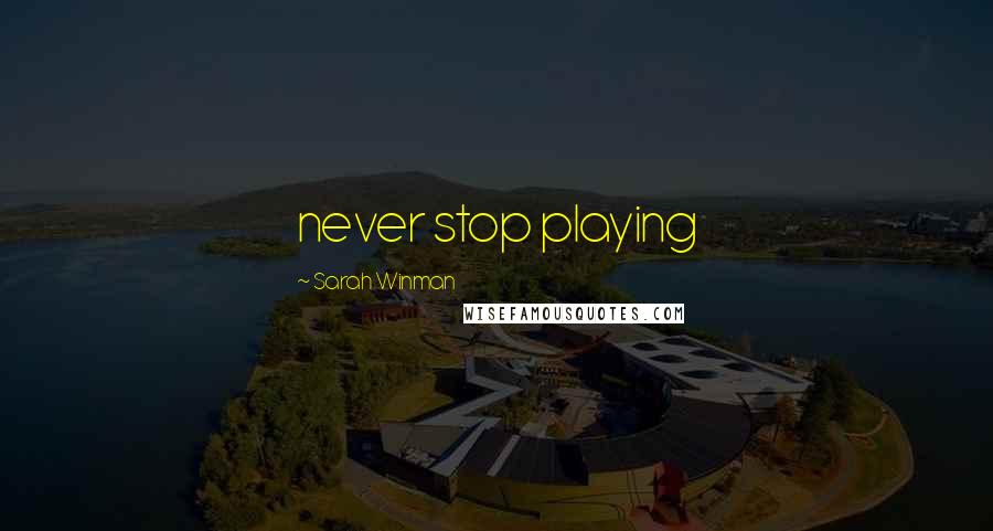 Sarah Winman Quotes: never stop playing