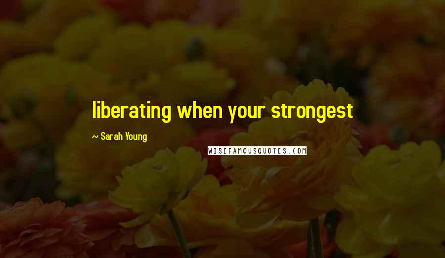 Sarah Young Quotes: liberating when your strongest