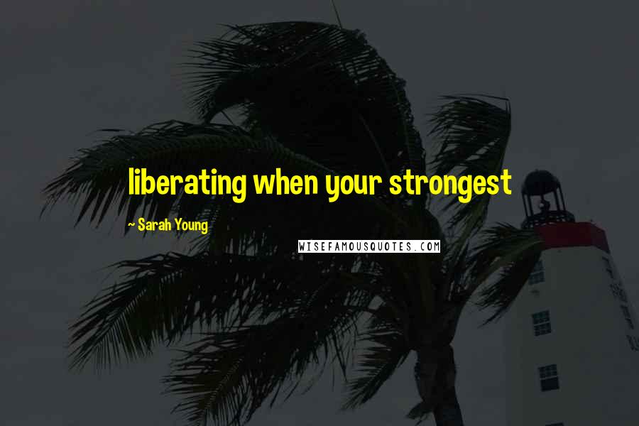 Sarah Young Quotes: liberating when your strongest
