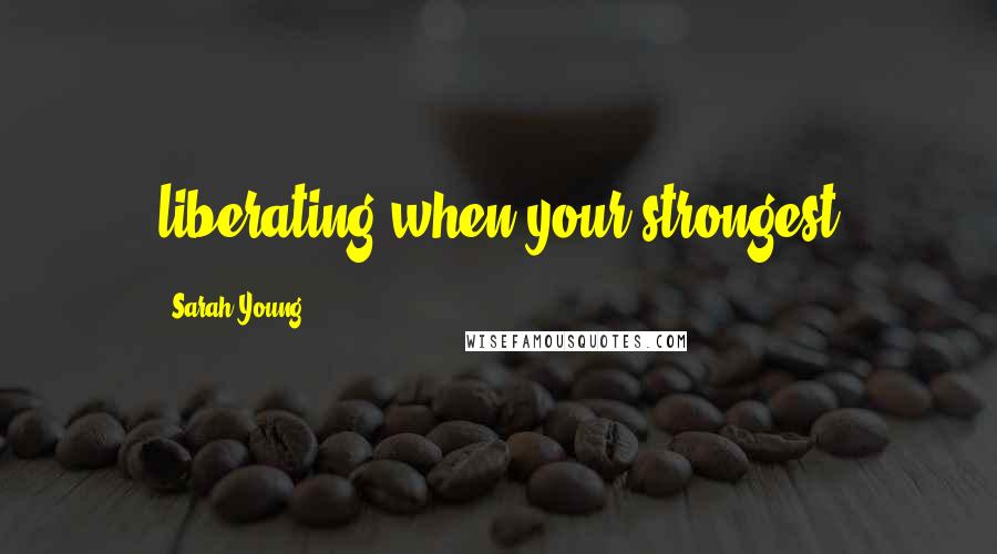 Sarah Young Quotes: liberating when your strongest
