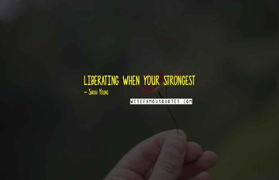 Sarah Young Quotes: liberating when your strongest