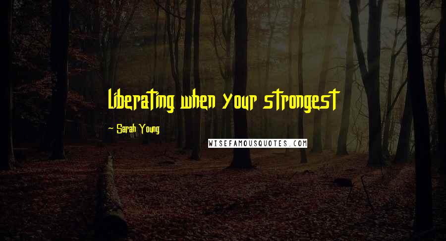 Sarah Young Quotes: liberating when your strongest