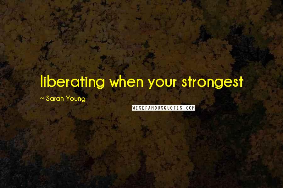 Sarah Young Quotes: liberating when your strongest
