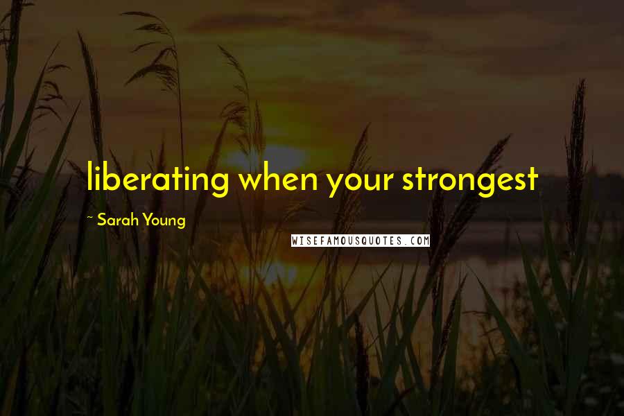 Sarah Young Quotes: liberating when your strongest