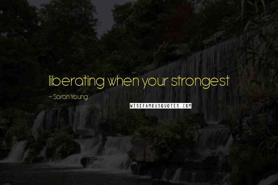 Sarah Young Quotes: liberating when your strongest