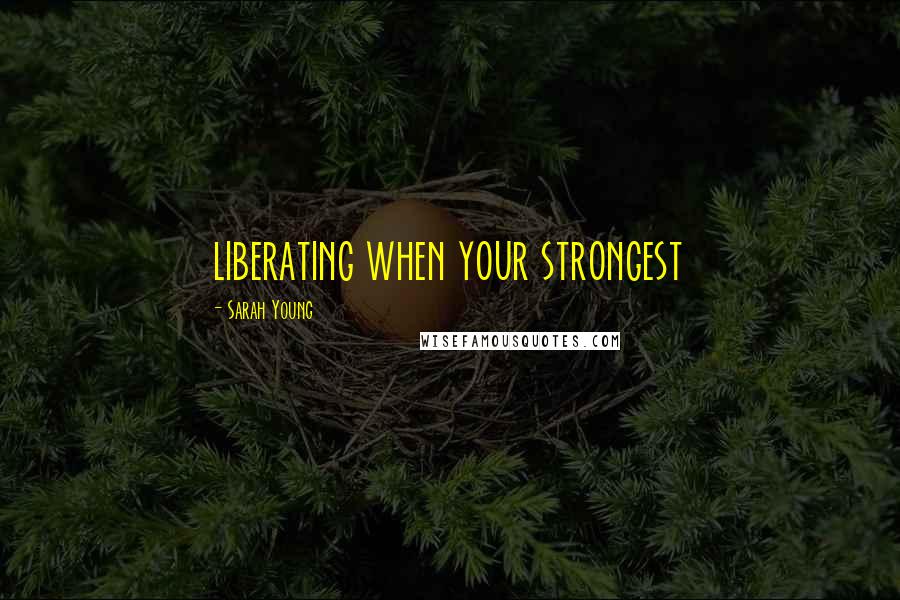 Sarah Young Quotes: liberating when your strongest
