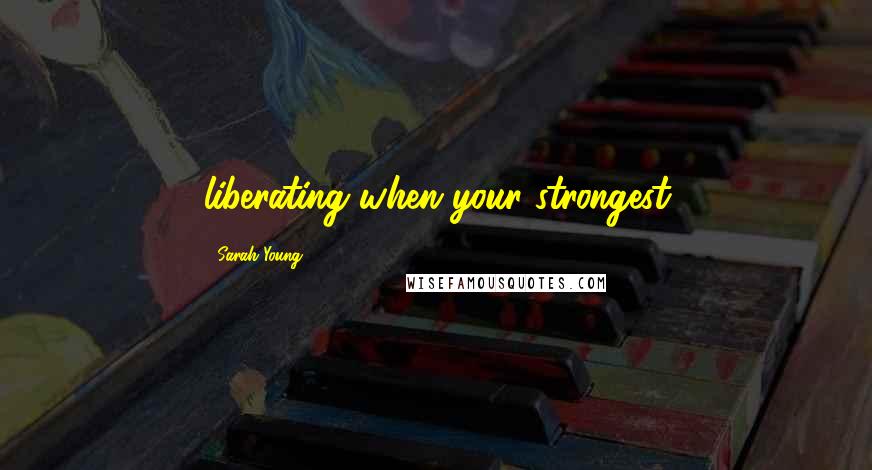 Sarah Young Quotes: liberating when your strongest