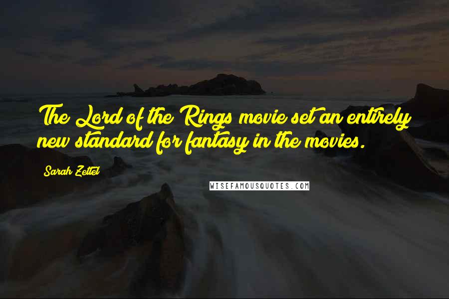 Sarah Zettel Quotes: The Lord of the Rings movie set an entirely new standard for fantasy in the movies.