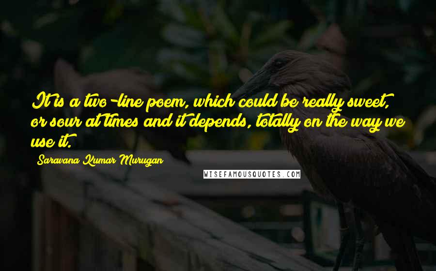 Saravana Kumar Murugan Quotes: It is a two-line poem, which could be really sweet, or sour at times and it depends, totally on the way we use it.
