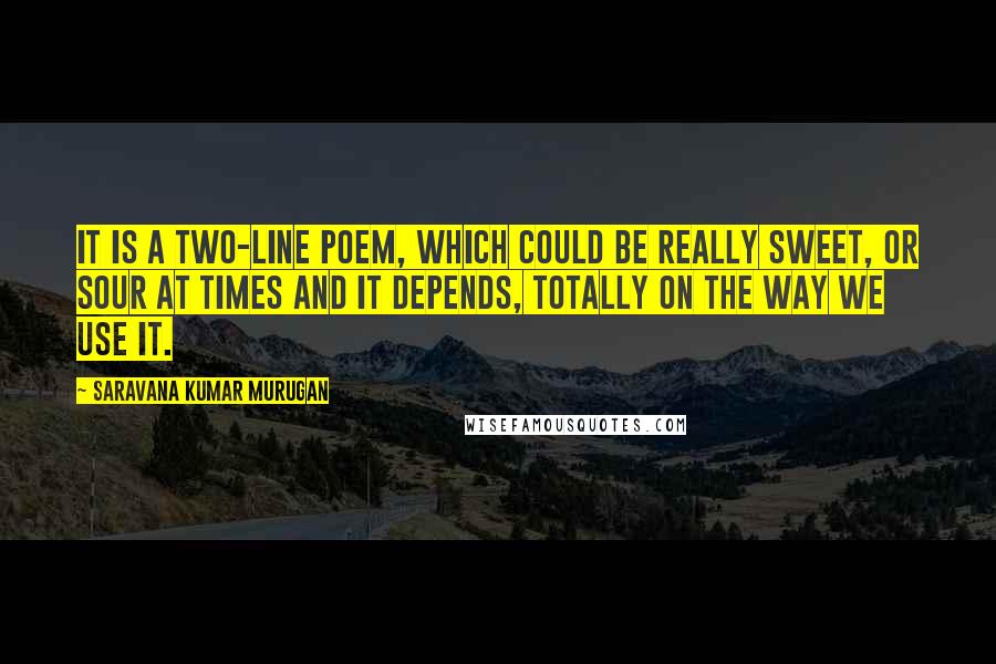 Saravana Kumar Murugan Quotes: It is a two-line poem, which could be really sweet, or sour at times and it depends, totally on the way we use it.