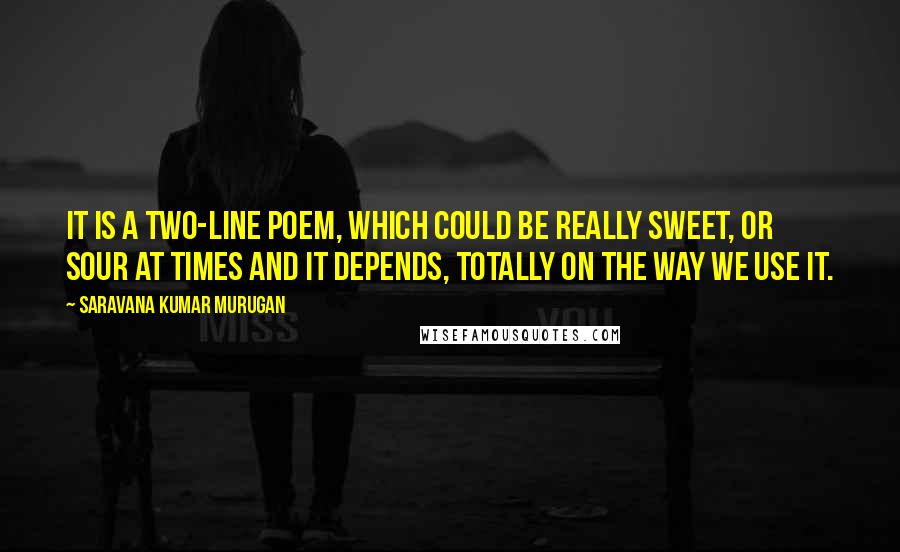 Saravana Kumar Murugan Quotes: It is a two-line poem, which could be really sweet, or sour at times and it depends, totally on the way we use it.