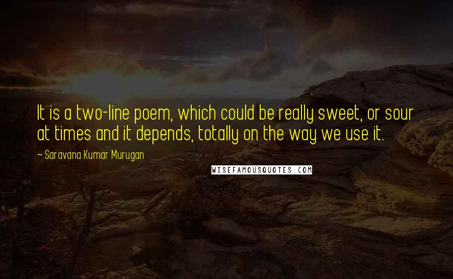 Saravana Kumar Murugan Quotes: It is a two-line poem, which could be really sweet, or sour at times and it depends, totally on the way we use it.